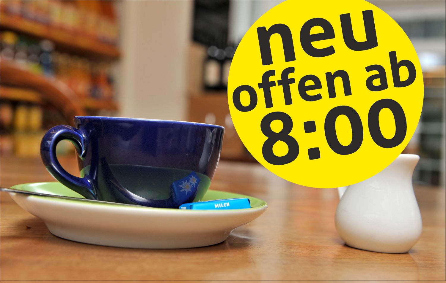 neu: offen ab 8:00